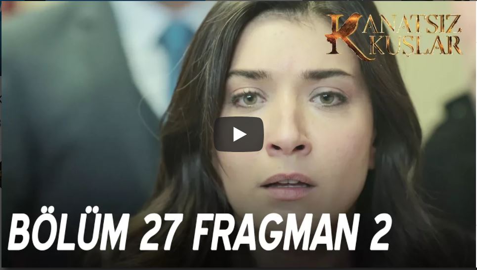 Kanatsız Kuşlar 27. Bölüm 2. Fragman