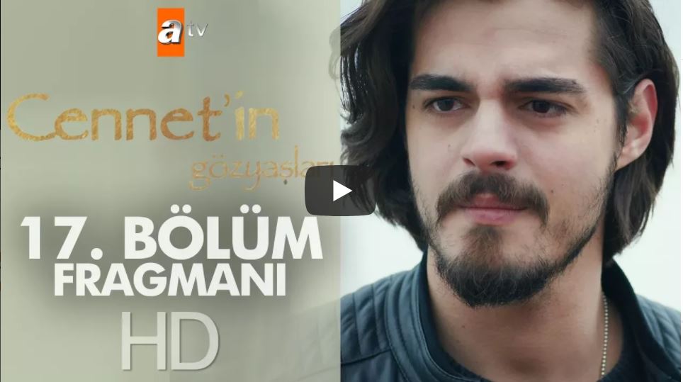 Cennetin Gözyaşları 17.Bölüm Fragmanı