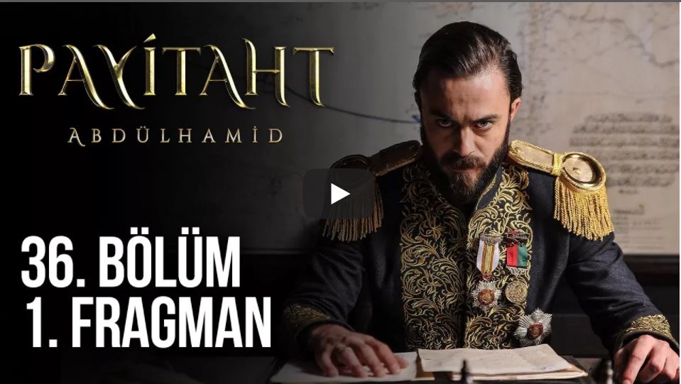 Payitaht Abdülhamid 36. Bölüm Fragman