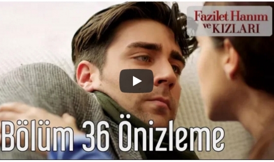 Fazilet Hanım ve Kızları 36.Bölüm Ön İzleme