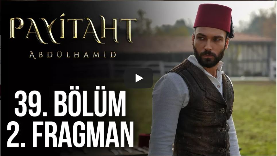 Payitaht Abdülhamid 39. Bölüm 2. Fragman