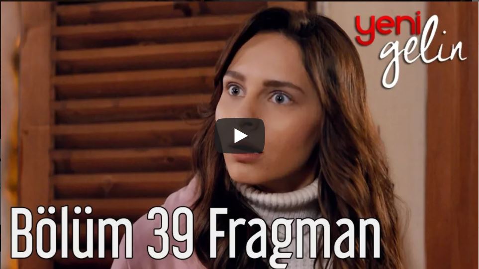 Yeni Gelin 39. Bölüm Fragmanı