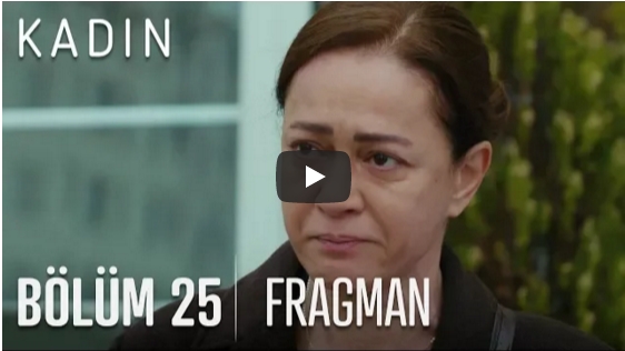 Kadın 25. Bölüm Fragmanı