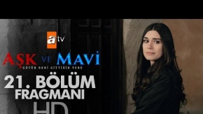 Aşk ve Mavi 21. Bölüm Fragmanı