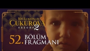 Bir Zamanlar Çukurova 52.Bölüm Fragmanı