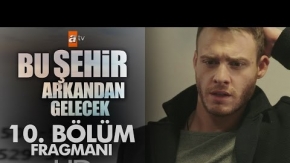 Bu Şehir Arkandan Gelecek 10.Bölüm Fragmanı