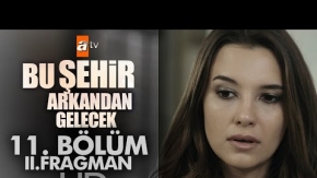 Bu Şehir Arkandan Gelecek 11. Bölüm 2. Fragmanı