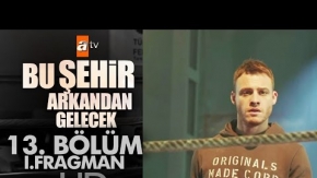 Bu Şehir Arkandan Gelecek 13. Bölüm Fragmanı