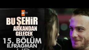 Bu Şehir Arkandan Gelecek 15. Bölüm 2. Fragman