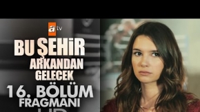 Bu Şehir Arkandan Gelecek 16. Bölüm Fragman