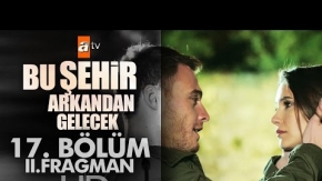 Bu Şehir Arkandan Gelecek 17. Bölüm 2. Fragmanı