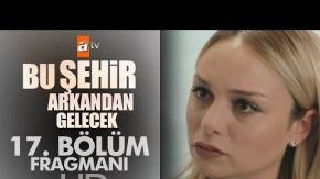 Bu Şehir Arkandan Gelecek 17. Bölüm Fragmanı