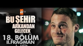 Bu Şehir Arkandan Gelecek 18. Bölüm 2. Fragman