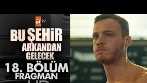 Bu Şehir Arkandan Gelecek 18. Bölüm Fragmanı