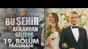 Bu Şehir Arkandan Gelecek 19. Bölüm Fragmanı