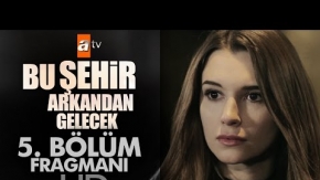 Bu Şehir Arkandan Gelecek 5. Bölüm Fragmanı