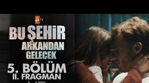 Bu Şehir Arkandan Gelecek 5.Bölüm 2.Fragman