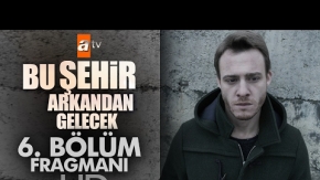 Bu Şehir Arkandan Gelecek 6. Bölüm Fragmanı