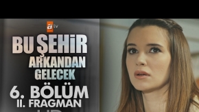 Bu Şehir Arkandan Gelecek 6.Bölüm 2.Fragmanı