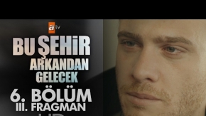 Bu Şehir Arkandan Gelecek 6.Bölüm 3.Fragman