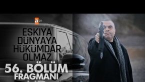 Eşkıya Dünyaya Hükümdar Olmaz 56. Bölüm Fragmanı