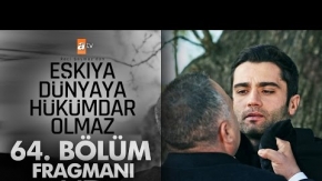 Eşkıya Dünyaya Hükümdar Olmaz 64. Bölüm Fragmanı