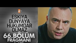 Eşkıya Dünyaya Hükümdar Olmaz 66. Bölüm Fragmanı