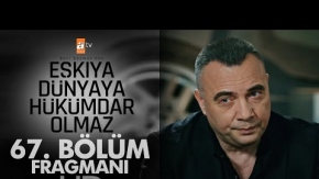 Eşkıya Dünyaya Hükümdar Olmaz 67. Bölüm Fragmanı