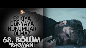 Eşkıya Dünyaya Hükümdar Olmaz 68. Bölüm Fragmanı