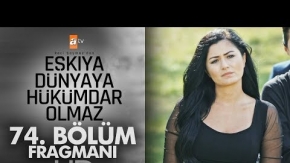 Eşkıya Dünyaya Hükümdar Olmaz 74. Bölüm Fragmanı