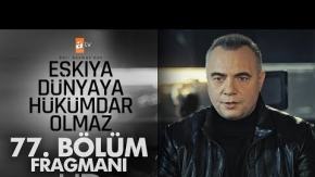 Eşkıya Dünyaya Hükümdar Olmaz 77. Bölüm Fragmanı