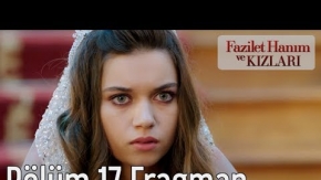 Fazilet Hanım ve Kızları 17. Bölüm Fragman