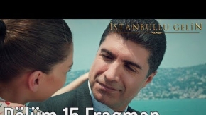 İstanbullu Gelin 15. Bölüm Fragman