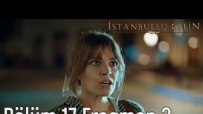 İstanbullu Gelin 17. Bölüm 2. Fragman