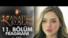 Kanatsız Kuşlar 11. Bölüm Fragmanı