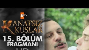 Kanatsız Kuşlar 15. Bölüm Fragmanı