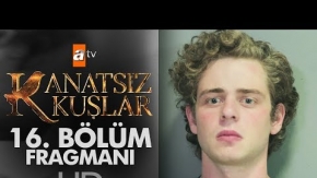 Kanatsız Kuşlar 16. Bölüm Fragmanı