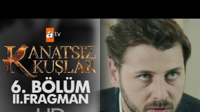 Kanatsız Kuşlar 6. Bölüm 2. Fragmanı