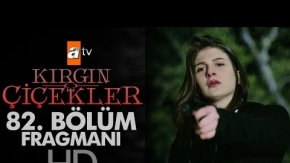 Kırgın Çiçekler 82.Bölüm Fragmanı