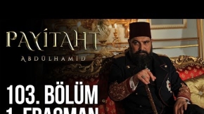 Payitaht Abdülhamid 103.Bölüm Fragmanı