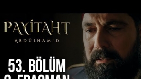 Payitaht Abdülhamid 53. Bölüm 2. Fragman